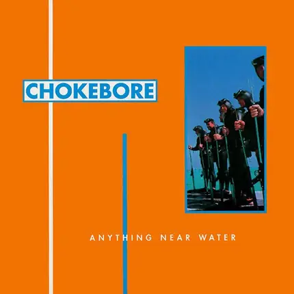Chokebore - Anything Near Water