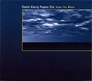 Cholet Känzig Papaux Trio - Under The Whale