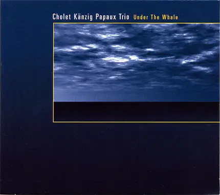 Cholet Känzig Papaux Trio - Under The Whale