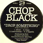 12inch Vinyl Single - Chop Black - Drop Something / Dumped On - Still sealed
