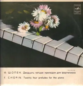 Frédéric Chopin - Twenty Four Preludes For The Piano