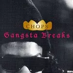 Chops - Gangsta Breaks