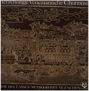 Chor dees Lassus Musikkreises München - Merchörige Venezianische Chormusik