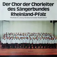 Chor Der Chorleiter Des Sängerbundes Rheinland- Pfalz Musikalische Leitung Rudolf Desch - Der Chor Der Chorleiter Des Sängerbundes Rheinland-Pfalz