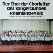 Chor Der Chorleiter Des Sängerbundes Rheinland- Pfalz Musikalische Leitung Rudolf Desch - Der Chor Der Chorleiter Des Sängerbundes Rheinland-Pfalz