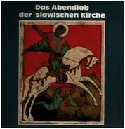 Chor Der Slawisch-Byzantinischen Liturgie Bad Mergentheim / Rottweil , Kilian Nuss - Das Abendlob Der Slawischen Kirche