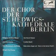 Mozart, Brahms, Bartholdy - Der Chor Der St. Hedwigs-Kathedrale Berlin