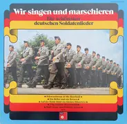 Chor Des Kameradschaftsbundes Frankfurt Unter Der Leitung von Wilhelm Kubaczky - Wir Singen Und Marschieren • Die Schönsten Deutschen Soldatenlieder