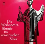 Chor Des Päpstlichen Armenischen Kollegs a.o. - Die Weihnachtsliturgie Im Armenischen Ritus