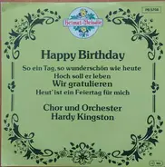 Chor Hardy Kingston Und Orchestra Hardy Kingston - Happy Birthday / So Ein Tag, So Wunderschön Wie Heute / Hoch Soll Er Leben / Wir Gratulieren / Heut