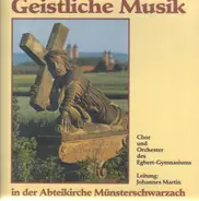 Chor Und Orchester Des Egbert-Gymnasiums Leitung Johannes Martin - Geistliche Musik In Der Abteikirche Münsterschwarzach