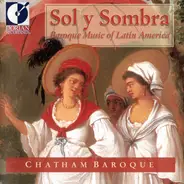 Chatham Baroque - Sol y Sombra Baroque Music Of Latin America
