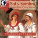 CD - Chatham Baroque - Sol y Sombra Baroque Music Of Latin America