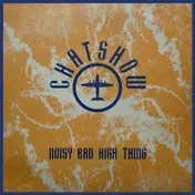 Chatshow - Noisy Bad High Thing