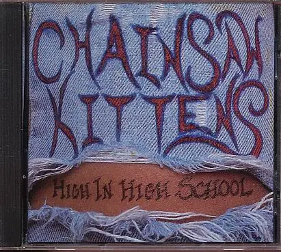 Chainsaw Kittens - High in High School