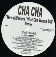 Cha Cha - New Millenium (What Cha Wanna Do) Remix