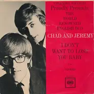 Chad & Jeremy - I Don't Wanna Lose You Baby