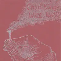 Chad King - Well, Hell
