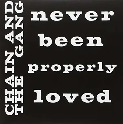 Chain And The Gang - Never Been Properly Loved