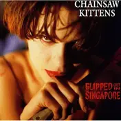 Chainsaw Kittens - Flipped Out in Singapore