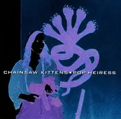 Chainsaw Kittens - Pop Heiress