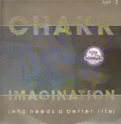 Chakk - Imagination (Who Needs A Better Life)