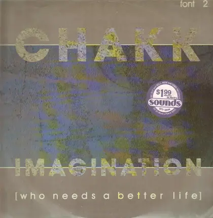 Chakk - Imagination (Who Needs A Better Life)