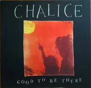 Chalice - Good To Be There