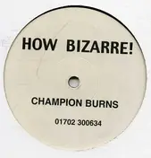 Champion Burns - How Bizarre!