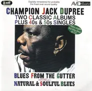 Champion Jack Dupree - Two Classic Albums Plus 40s & 50s Singles: Blues From The Gutter And Natural & Soulful Blues