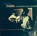 LP - Champion Jack Dupree - Trouble, Trouble (Champion Jack Dupree Plays And Sings The Blues)