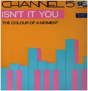 Channel 5 - Isn't It You