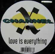 Channel X - Love Is Everything