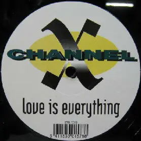 Channel X - Love Is Everything