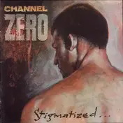 Channel Zero - Stigmatized for Life