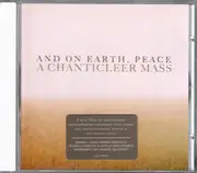 CD - Chanticleer - And On Earth, Peace: A Chanticleer Mass