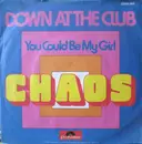 7inch Vinyl Single - Chaos - Down At The Club / You Could Be My Girl