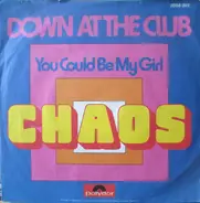 Chaos - Down At The Club / You Could Be My Girl