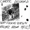 LP - Chaotic Dischord - Goat Fuckin Virgin Killerz From Hell!