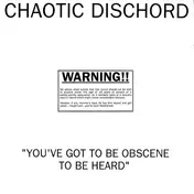 Chaotic Dischord - You've Got to Be Obscene to Be Heard