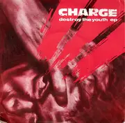 7inch Vinyl Single - Charge - Destroy The Youth EP