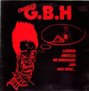 Charged G.B.H, G.B.H. - Leather, Bristles, No Survivors and Sick Boy
