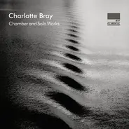 Charlotte Bray - Chamber And Solo Works