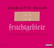 Charlotte Roche - Feuchtgebiete. Gelesen Von Charlotte Roche