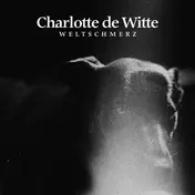 Charlotte DE Witte - Weltschmerz