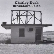 CD - Charley Dush - Breakdown Union