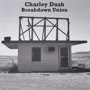 Charley Dush - Breakdown Union