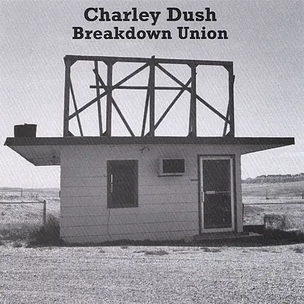 Charley Dush - Breakdown Union
