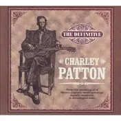 Charley Patton - Definitive