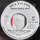 7inch Vinyl Single - Charley Pride - Spell Of The Freight Train / Does My Ring Hurt Your Finger
